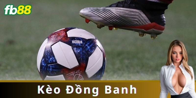 Cách Đọc và Phân Tích Kèo Đồng Banh