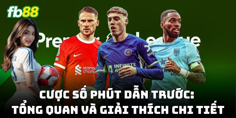 Cược Số Phút Dẫn Trước mang đến trải nghiệm cá cược hấp dẫn