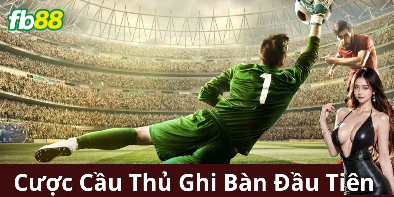 Ví Dụ Chiến Thuật Cược Cầu Thủ Ghi Bàn Đầu Tiên