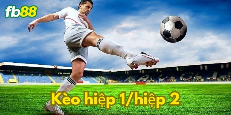 Mẹo bắt kèo hiệp 1/ hiệp 2