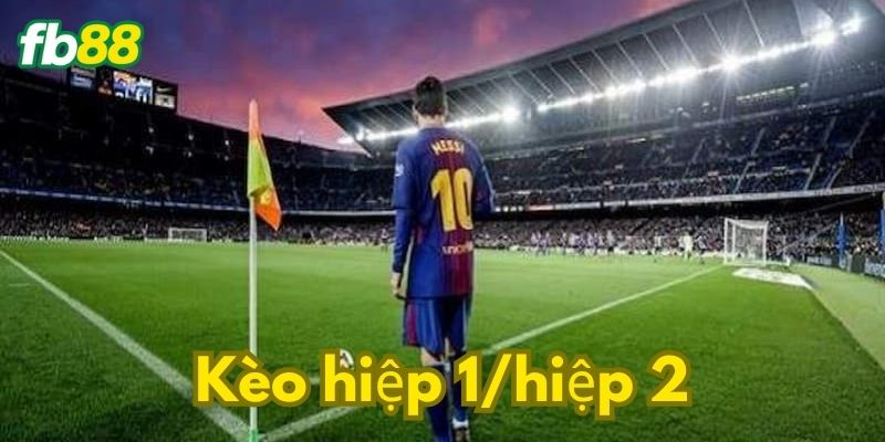 Một số kèo cược từng hiệp
